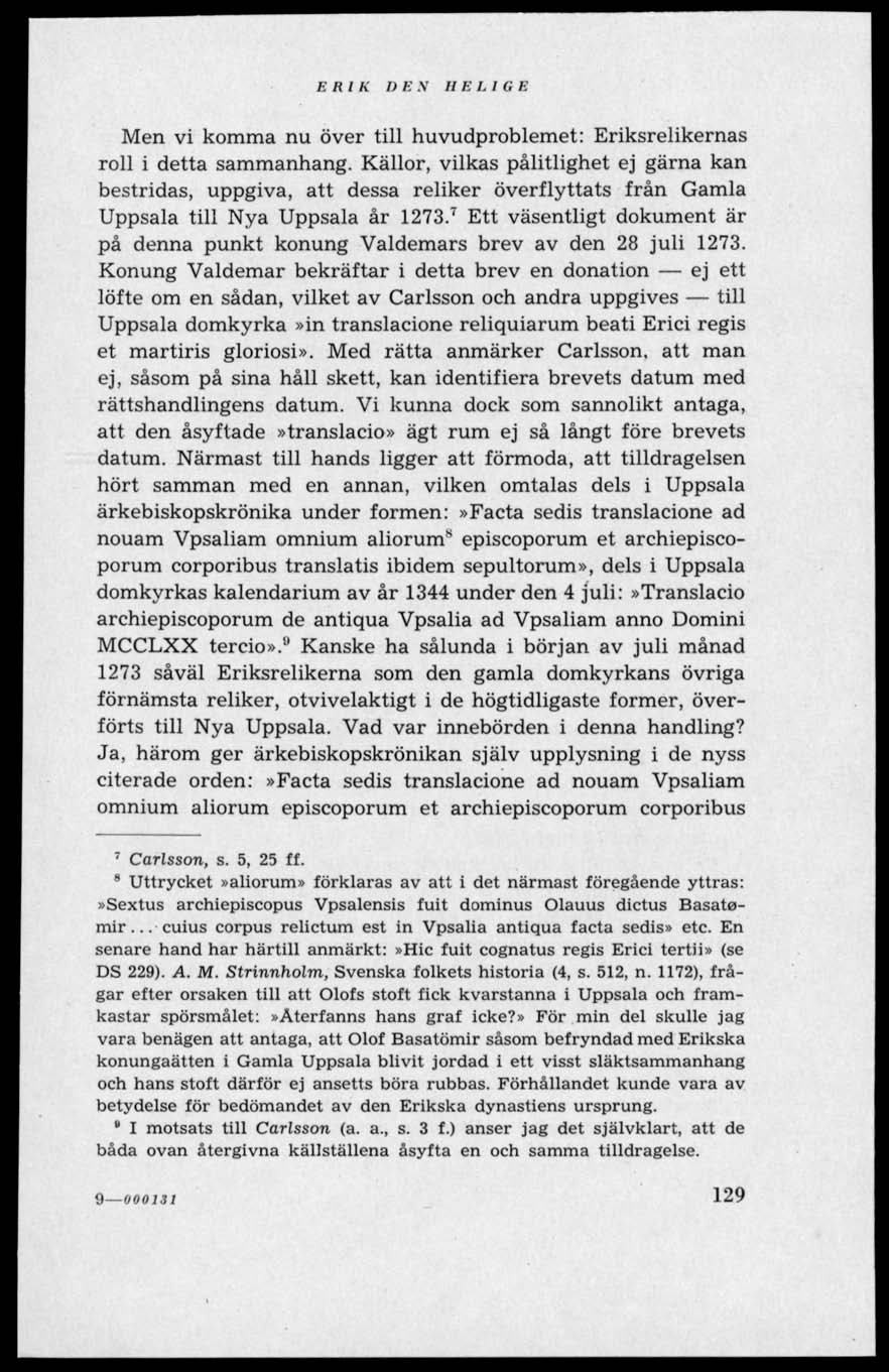 ERIK DEN H E L I G E Men vi komma nu över till huvudproblemet: Eriksrelikernas roll i detta sammanhang.