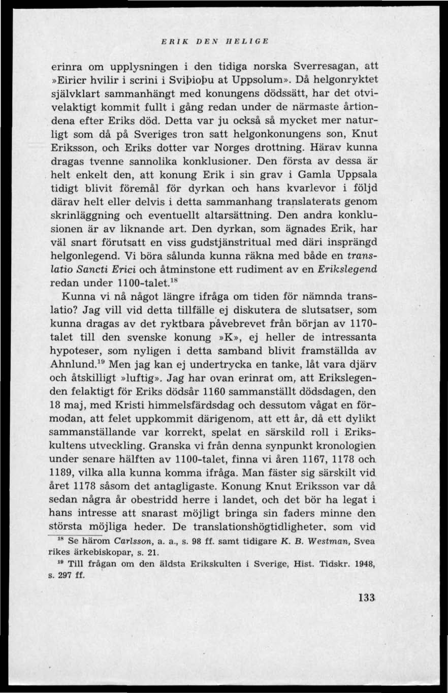 ERIK DEN H E L I G E erinra om upplysningen i den tidiga norska Sverresagan, att»eiricr hvilir i scrini i Svibiolm at Uppsolum».