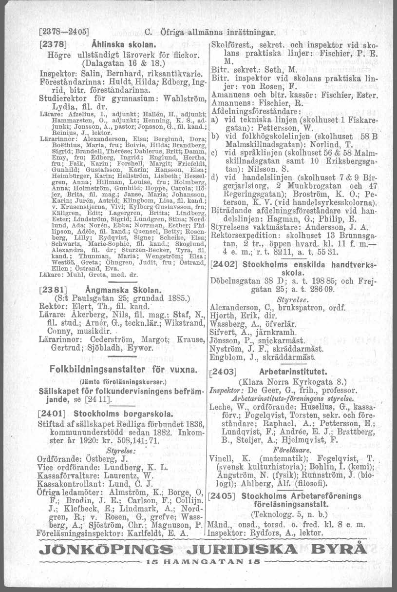 [2378-2405J C. Öfriga -allmänna inrättningar. [2378] Ählinska skolan. Skolförest., sekret. och inspektor vid sko- Högre ullständigt läroverk för flickor. lans praktiska linjer: Pischier, P;E.