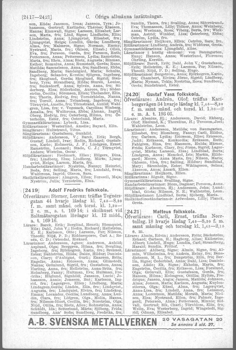 A Lindgren" [2417-2{21 J c. Öfriga allmänna inrättningar. son, Eflde;.Janason, Irma; JanssÖn,,Tyra; Johansson, Gertrud; Karlinder, Tlierese; Klaeson, Hanna; Kinnwatl, Signe; J.. arsson.