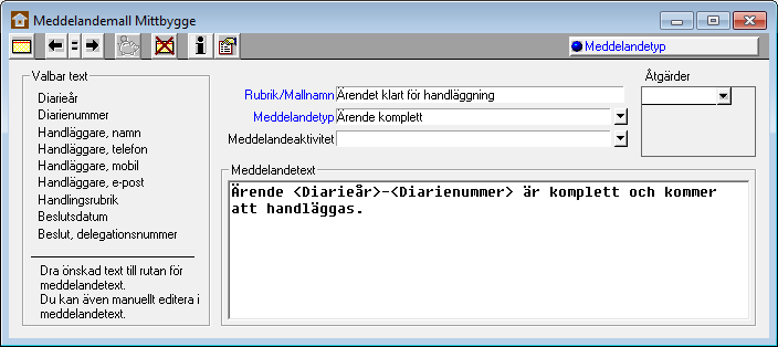 Förberedelser och inställningar 3.5.1.1 Exempel Ärende komplett (Meddelandemall utan aktivitet och åtgärdskod) Fälten från sektionen Valbar text är fält från databasen.