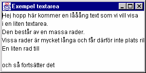 JTextField 8-17 JTextArea 8-18 Några konstruktorer och metoder för JTextField : JTextField(int columns) Skapar ett tomt textfält med specificerat antal kolumner JTextField(String text) Skapar ett