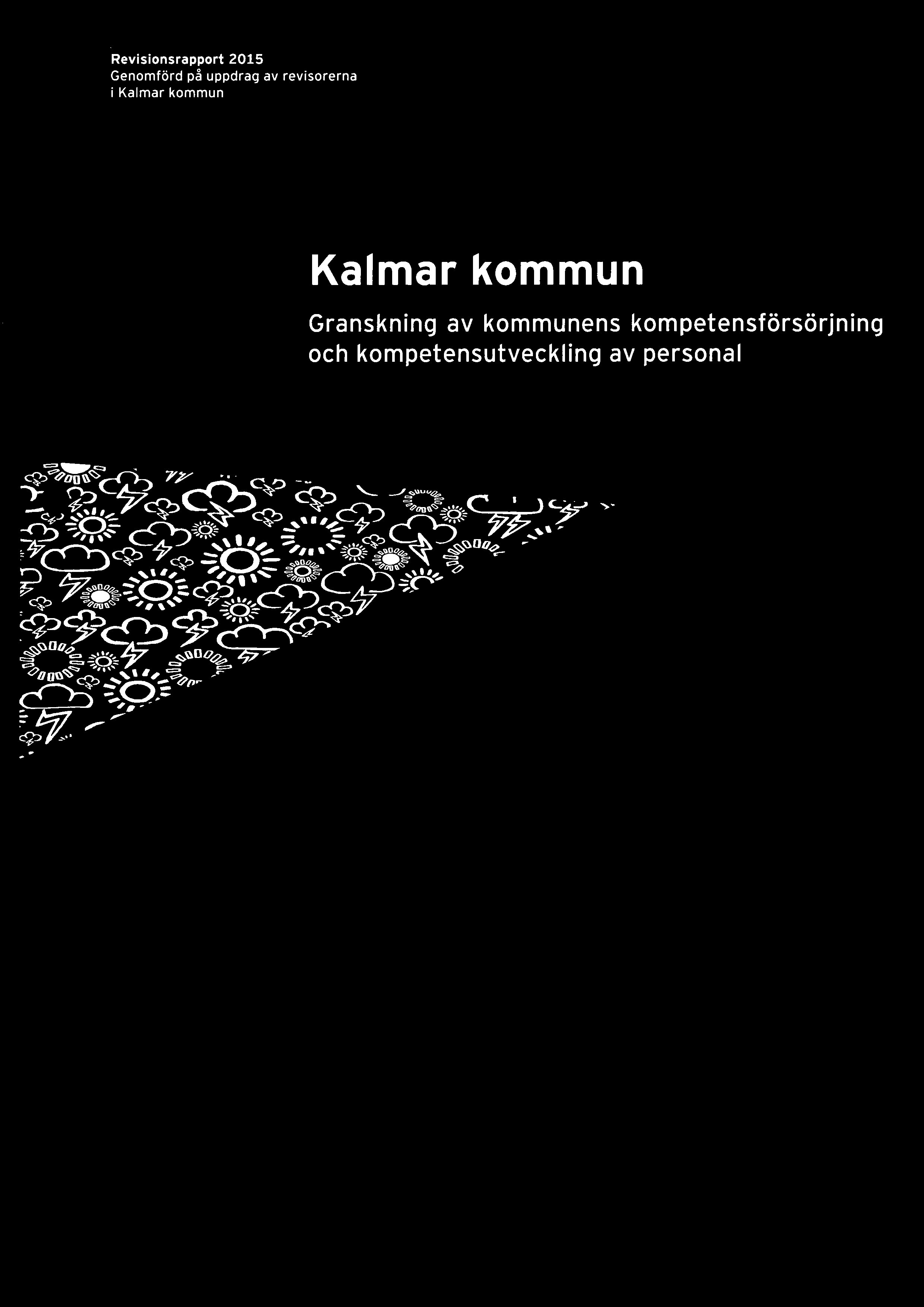 Revisjonsrapport 2015 Genomförd på uppdrag av revisorevna i Kalmar kommun Kalmar kommun Granskning av kommunens