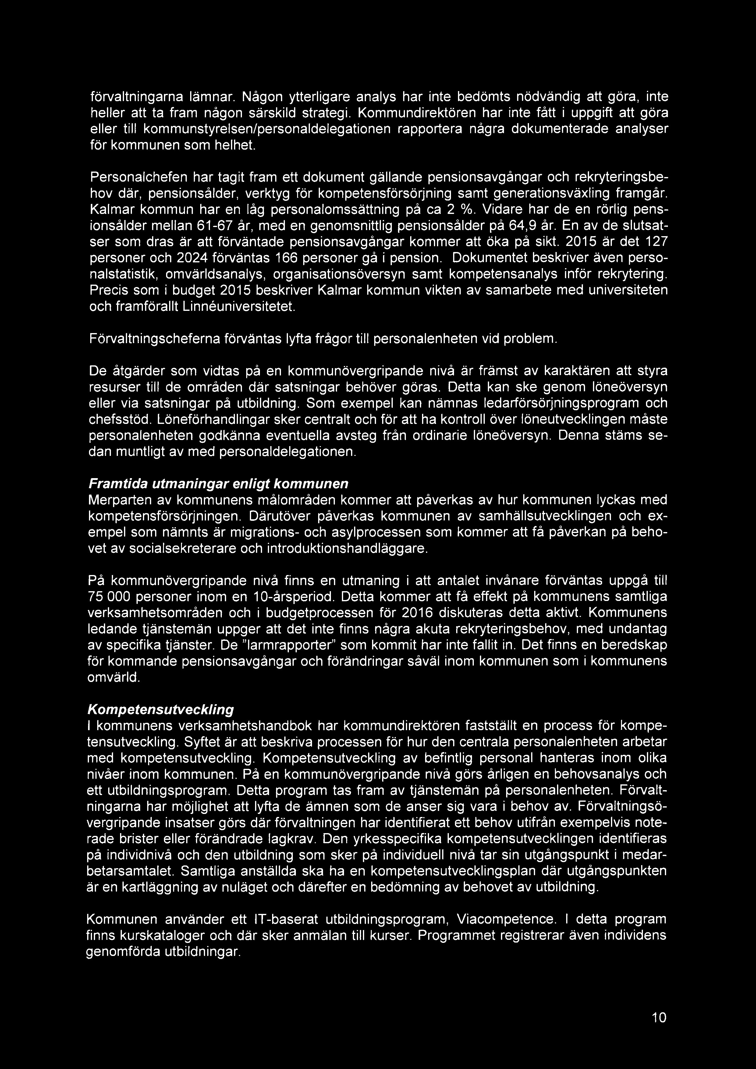 förvaltningarna lämnar. Någon ytterligere analys har finte bedömts nödvändig att göra, finte heller att ta fram någon särskild strategi.