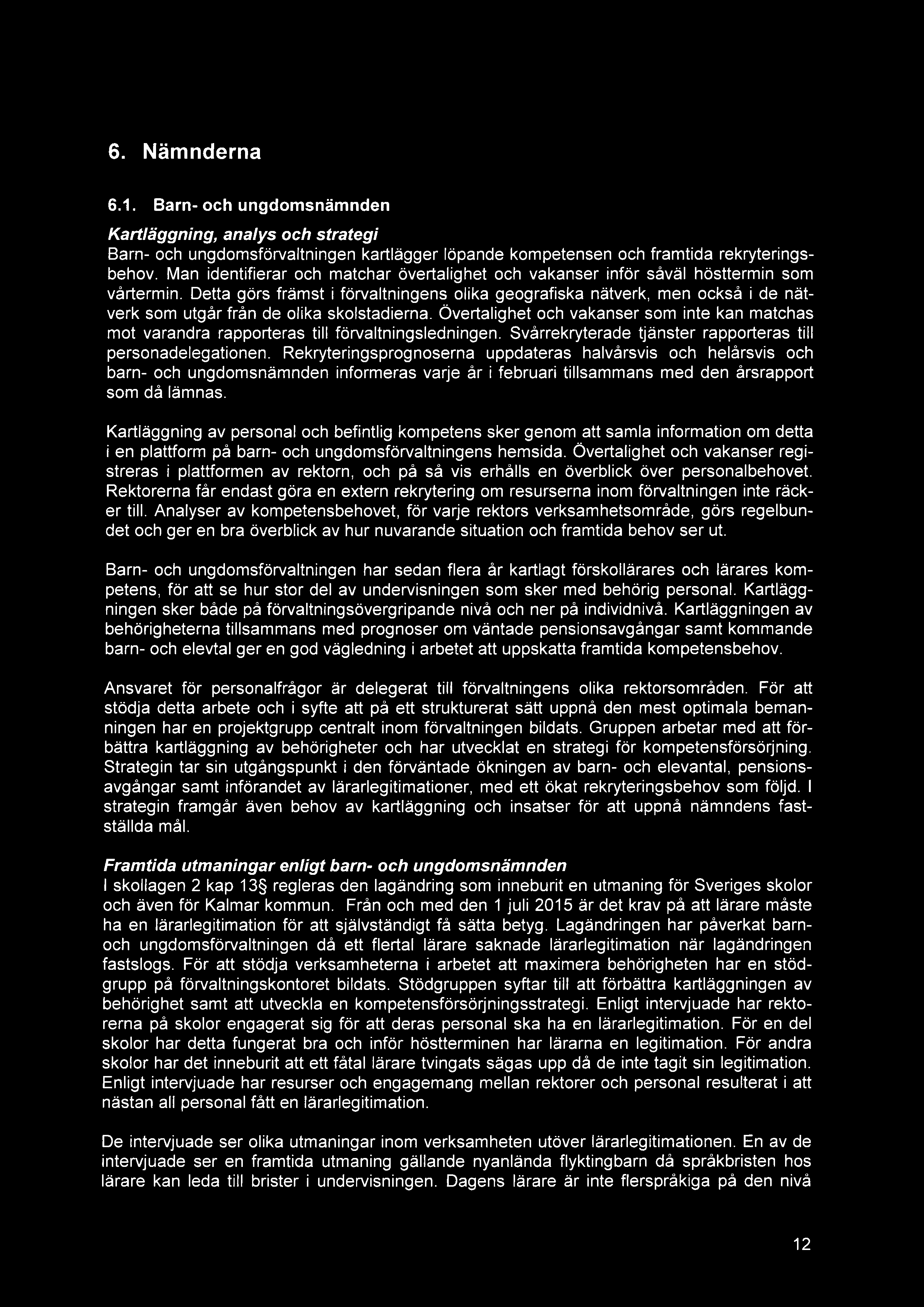 6. Nämnderna 6.1. Barn- och ungdomsnämnden Kart/äggning, ana/ys och strategi Barn- och ungdomsförvaltningen kartlägger löpande kompetensen och framtida rekryteringsbehov.