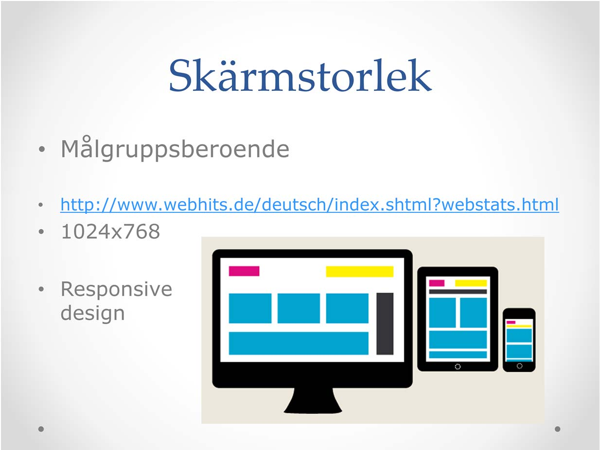Skärmstorlek Idealt göra webbsidor som anpassar sig till fönstrets storlek Målgruppen?