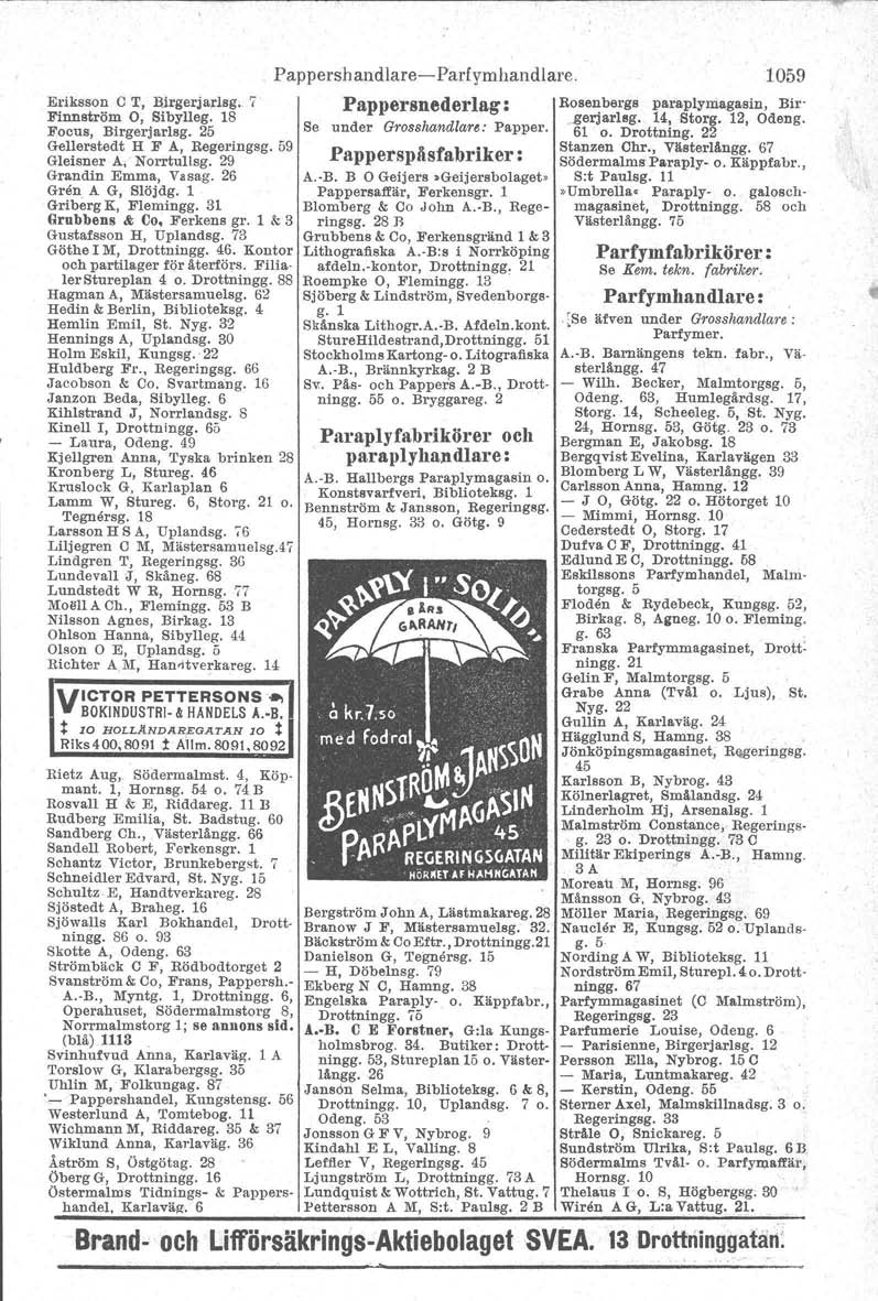 Eriksson C T, Birgerjarlsg. 7 Finnström 0, Sibylleg. 18 Focus, Birgerjarlsg. 25 Gellerstedt H F A, Regeringsg. 59 Gleisner Ai Norrtullsg. 29 Grandin Emma, Vasag. 26 Gren A G, Slöjdg.