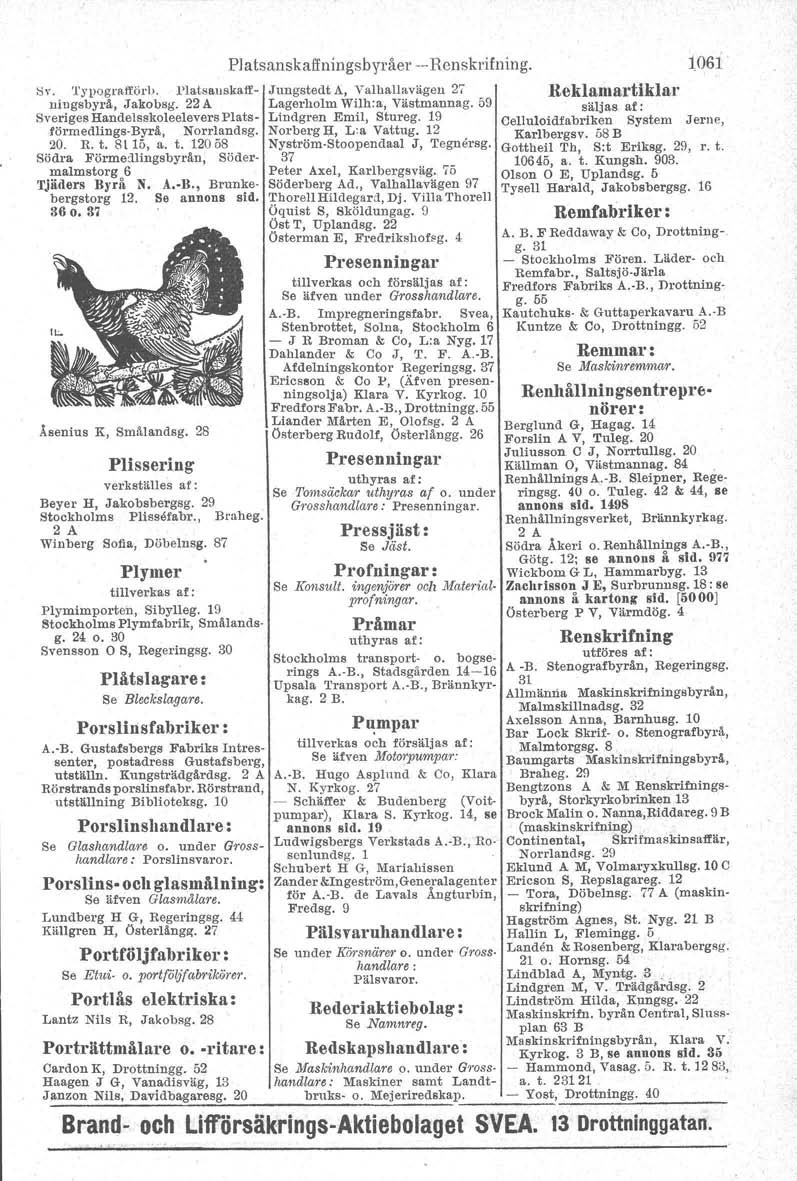 BY. 'I'ypograftörb. Platsauakatfuiugsbyrå, Jakobsg. 22 A Sveriges Handelsskoleelevers Platsförmedlings-Byrå, Norrlandsg. 20. R. t. Sl 15, a. t. 12058 Södra Förmedltngsbyrån, Södermalmstorg 6 Tjäders Ryrå N.