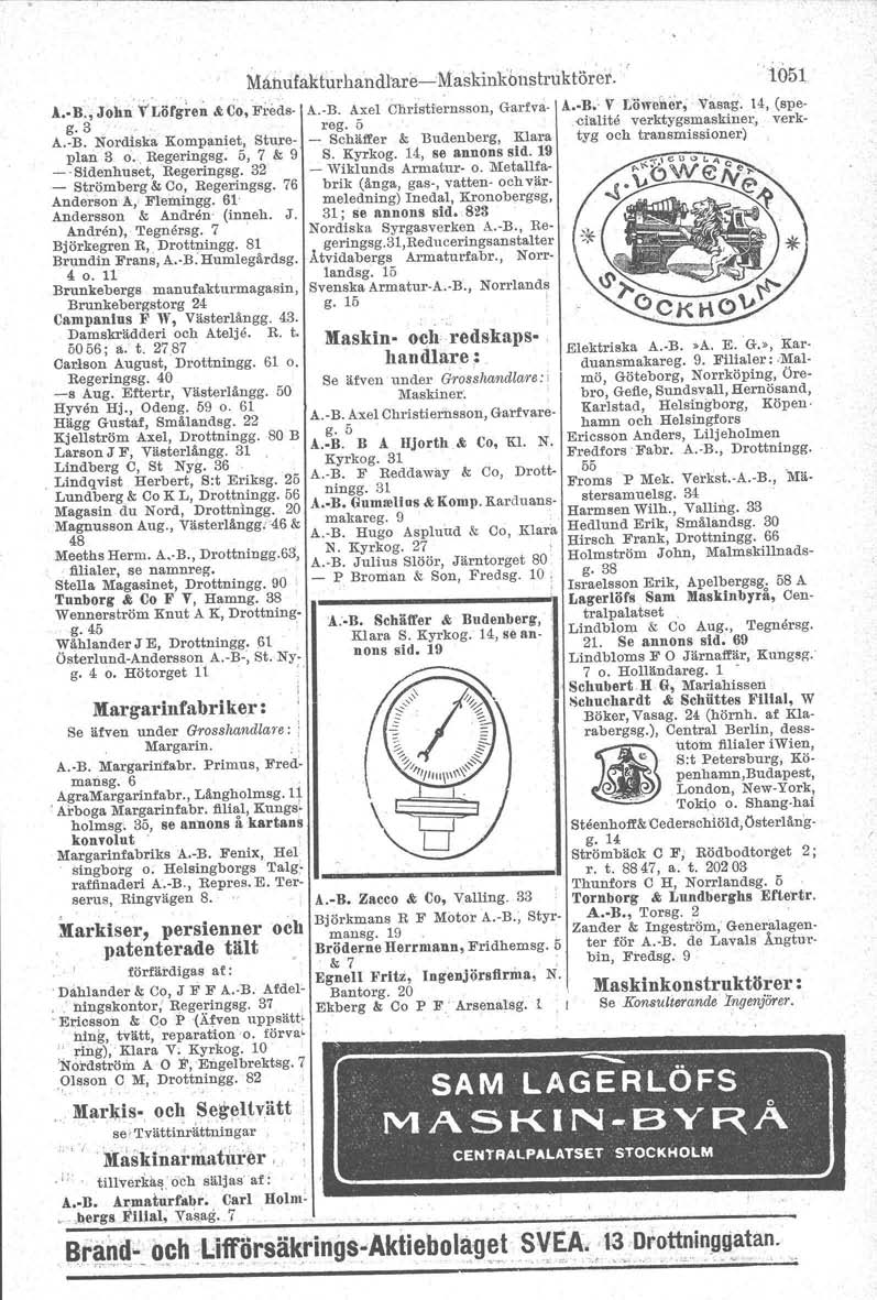 0--'0', London, l B., John YLöfg~e;' &Co, Fredsg.3 A.-B. Nordiska Kompaniet, Stureplan 3 o. Regeringsg, 5, 7 & 9 - -Sidenhuset, Regeringsg. 32 - Strömberg & '00, Regeringsg. 76 Anderson A, Flemingg.