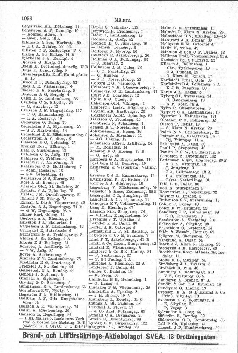1056 Bergstrand K A, Döbelnsg. 14 Bergström AP, Tunnelg. 19 - Konrad, Agueg. 5 - Sven, Götg. 16 A Bildmark &. Son, Karlaväg. 39 - E U A, Nybrog.