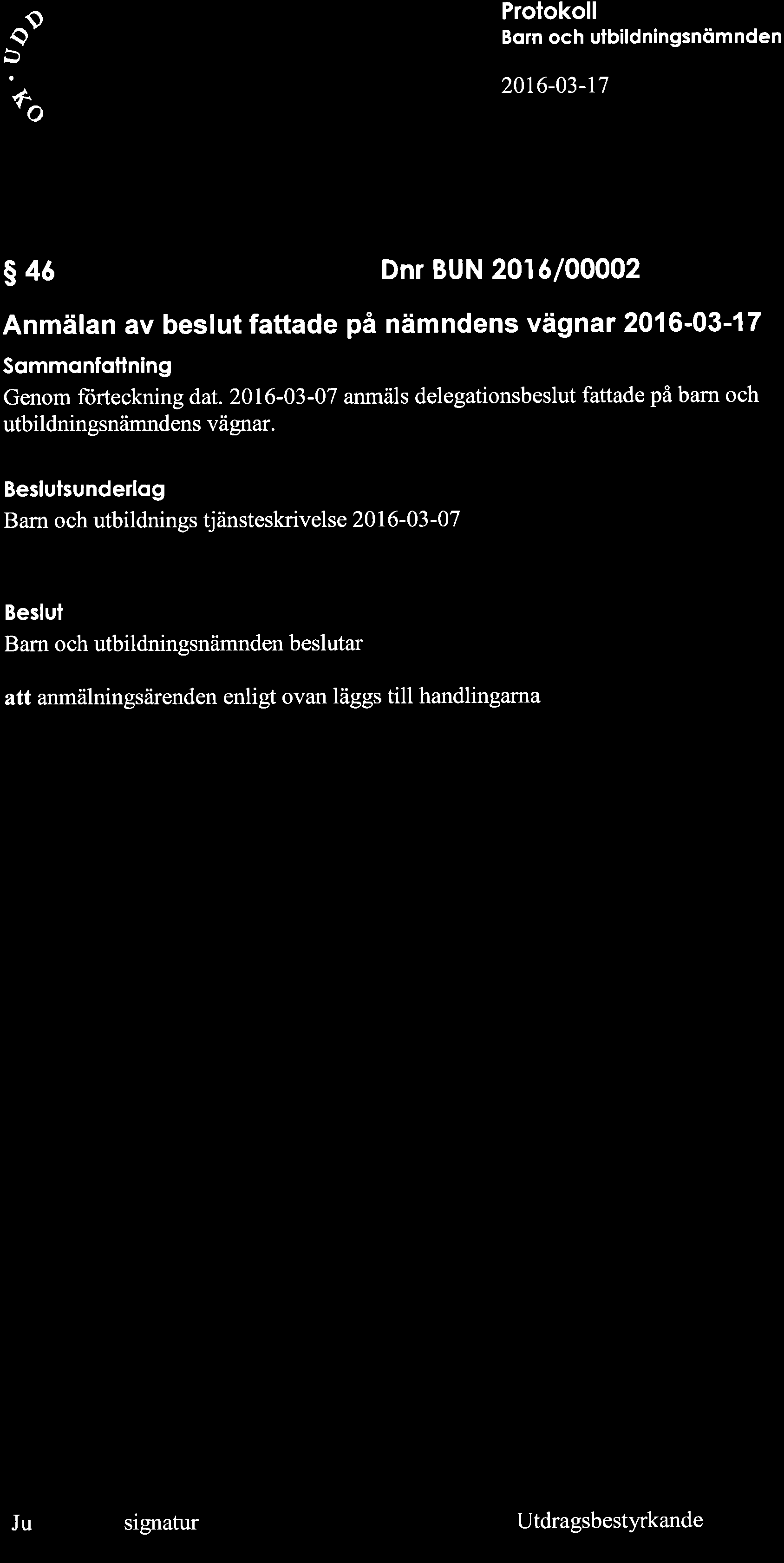 a9 Protokoll Born och ulbildningsnömnden 20t6-03-17 s4ó Dnr BUN 2016/00002 Anmälan av beslut fattade på nämndens vägnar 2016'03'17 Sqmmonfotlning Genom fürteckning dat.