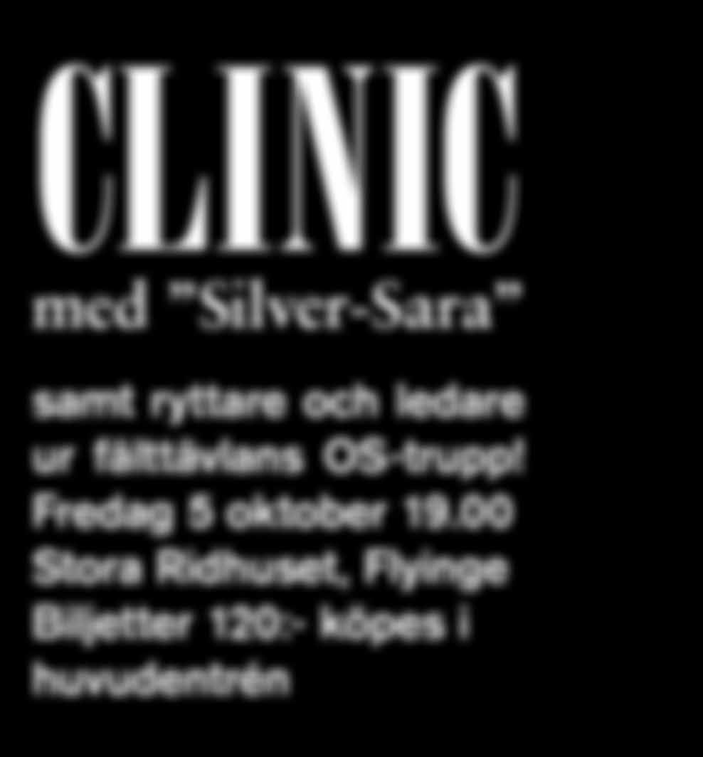 CLINIC med Silver-Sara samt ryttare och ledare ur fälttävlans OS-trupp! Fredag 5 oktober 19.