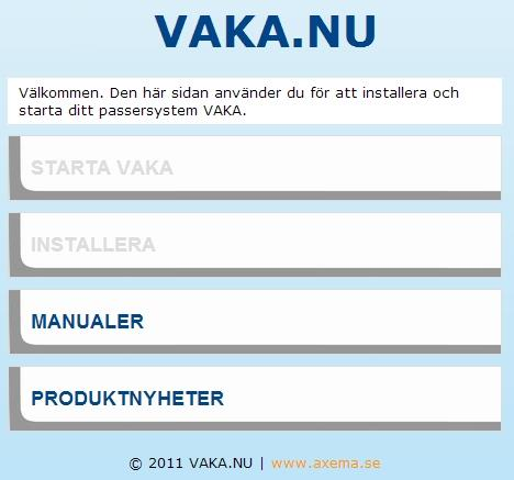 Driftsättning av VAKA www.vaka.nu Om du saknar internetuppkoppling på driftsättningsdatorn eller får problem med vaka.nu. läs på Driftsättning av Vaka utan internetuppkoppling. Ange http://www.vaka.nu i webbläsaren och du kommer till hemsidan med Vaka portalen.