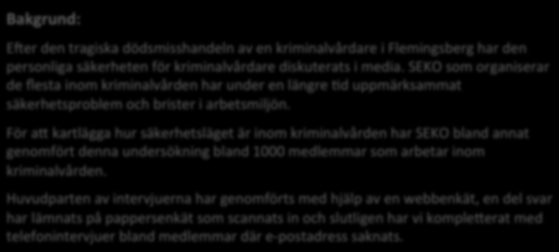 Bakgrund: E2er den tragiska dödsmisshandeln av en kriminalvårdare i Flemingsberg har den personliga säkerheten för kriminalvårdare diskuterats i media.