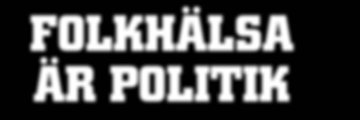FOLKHÄLSA ÄR POLITIK studiehandledning STUDIEHANDLEDNING FÖR STUDIECIRKEL FOLKHÄLSA ÄR POLITIK tillbaka till start - för minst sex