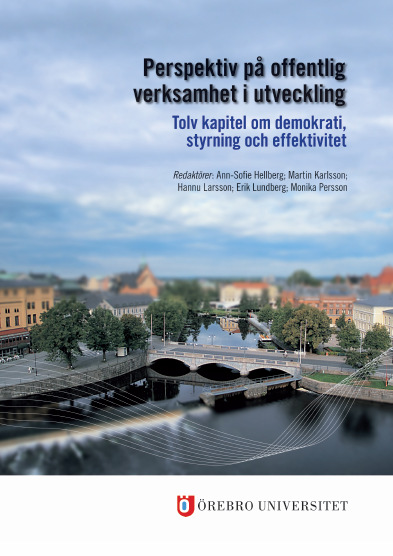 UTDRAG UR Perspektiv på offentlig verksamhet i utveckling Tolv kapitel om demokrati, styrning och effektivitet Redaktörer: Ann-Sofie Hellberg, Martin Karlsson, Hannu Larsson, Erik Lundberg och Monika