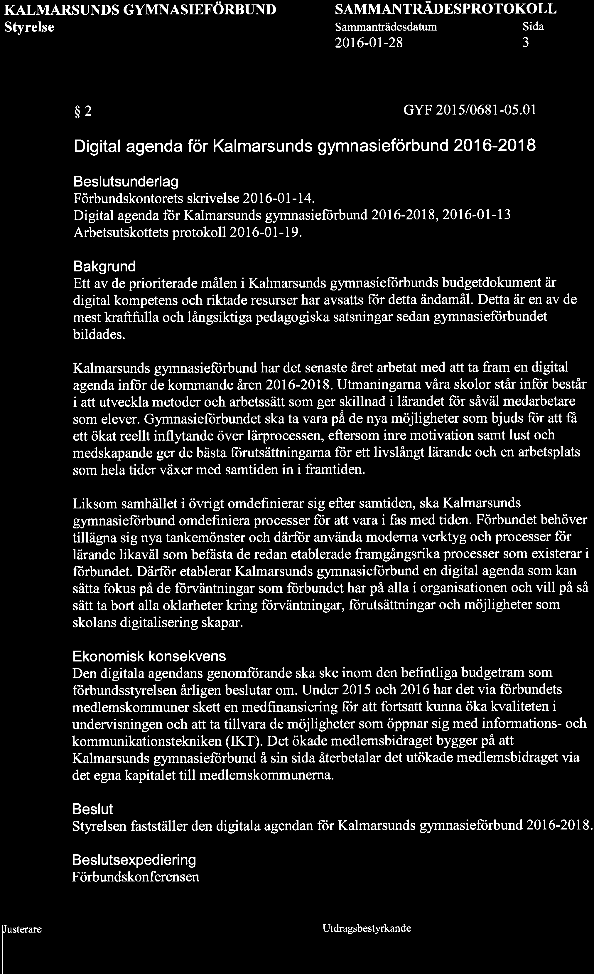 KALMARSUNDS GYMNASIEFöRBUND SAMMANTNÄUNSPROTOKOLL 20r6-0t-28 3 $ 2 GYF 20l5ioó81-os.0l Digital agenda för Kalmarsunds gymnasieförbund 2016-2018 sunderlag Förbundskontorets skrivelse 201 6-01 -14.