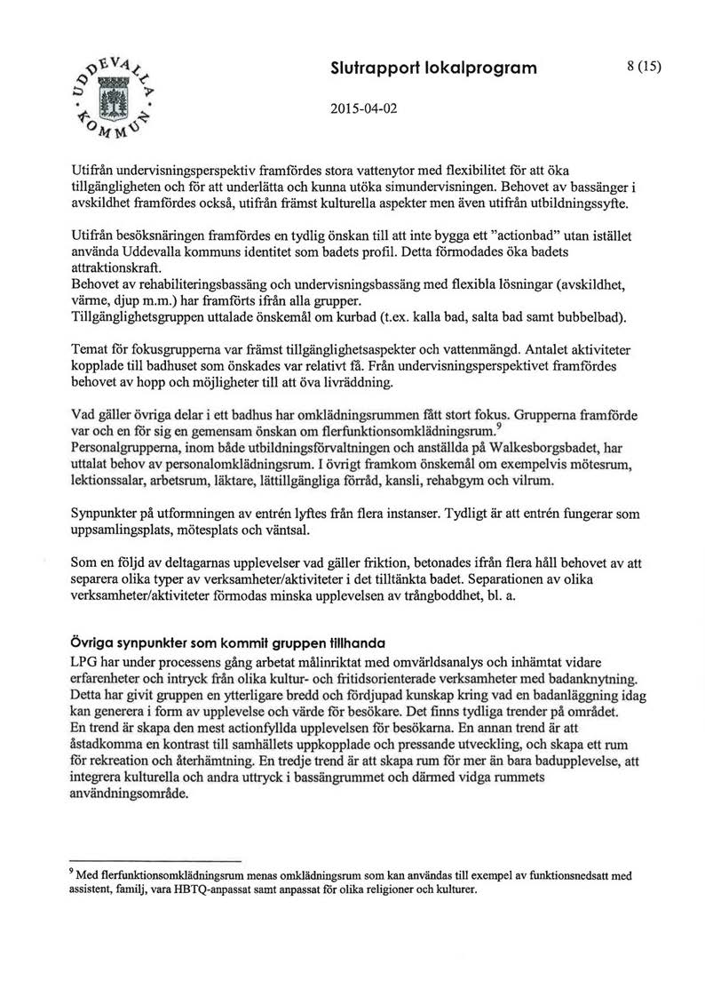 slutrapport lokalprogram 8 (15) 2015-04-02 Utifrån undervisningsperspektiv framfördes stora vattenytor med flexibilitet för att öka tillgängligheten och för att underlätta ocb kunna utöka