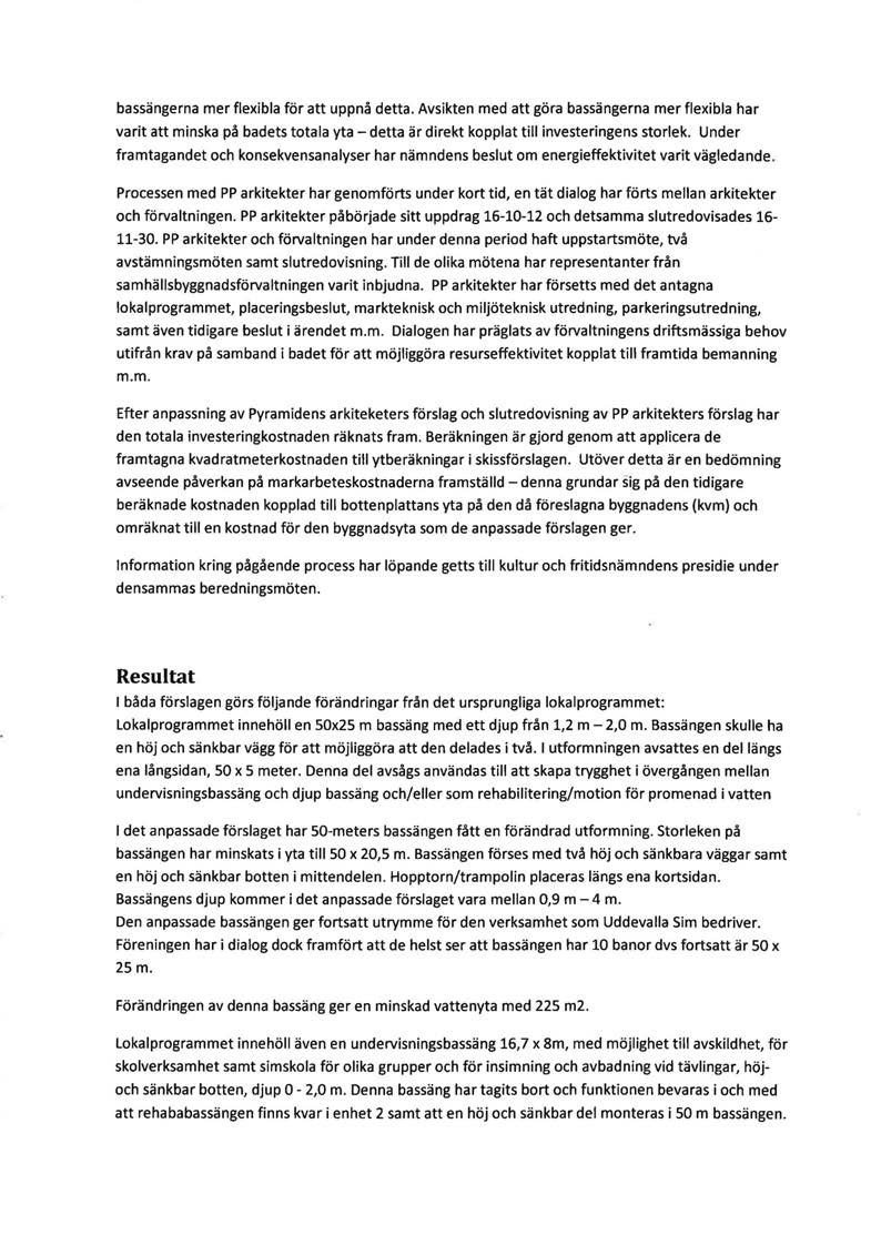 bassängerna mer flexibla för att uppnå detta. Avsikten med att göra bassängerna mer flexibla har varit att minska på badets totala yta- detta är direkt kopplat t ill investeringens storlek.
