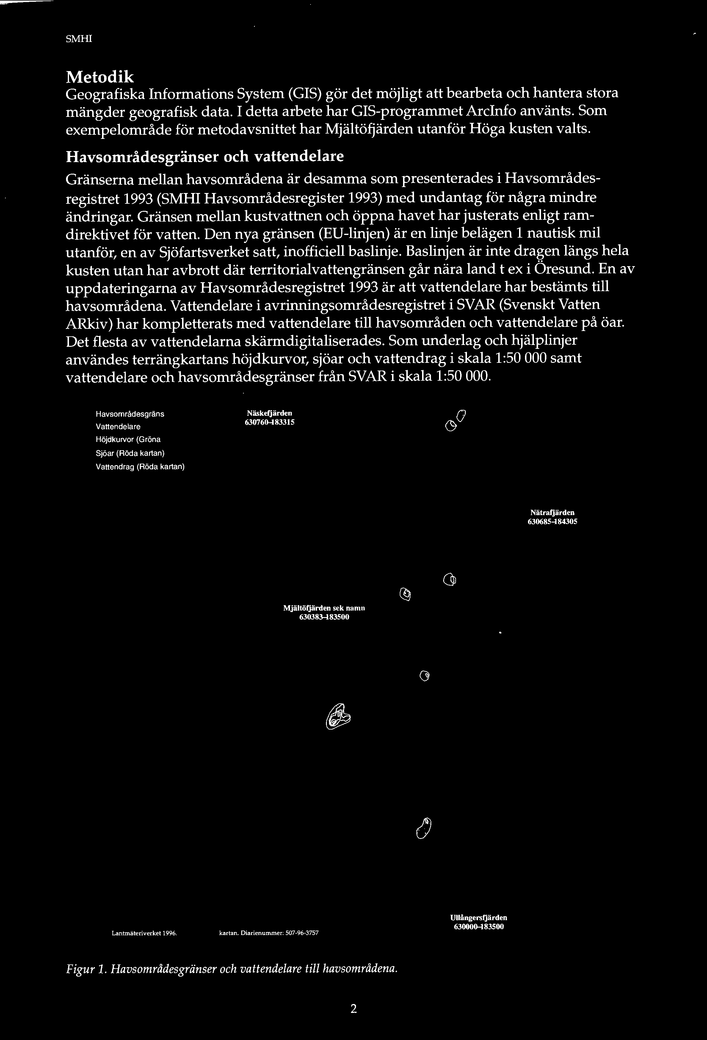 Metodik Geografiska Informations System (GIS) gör det möjligt att bearbeta och hantera stora mängder geografisk data. I detta arbete har GIS-programmet Arclnfo använts.