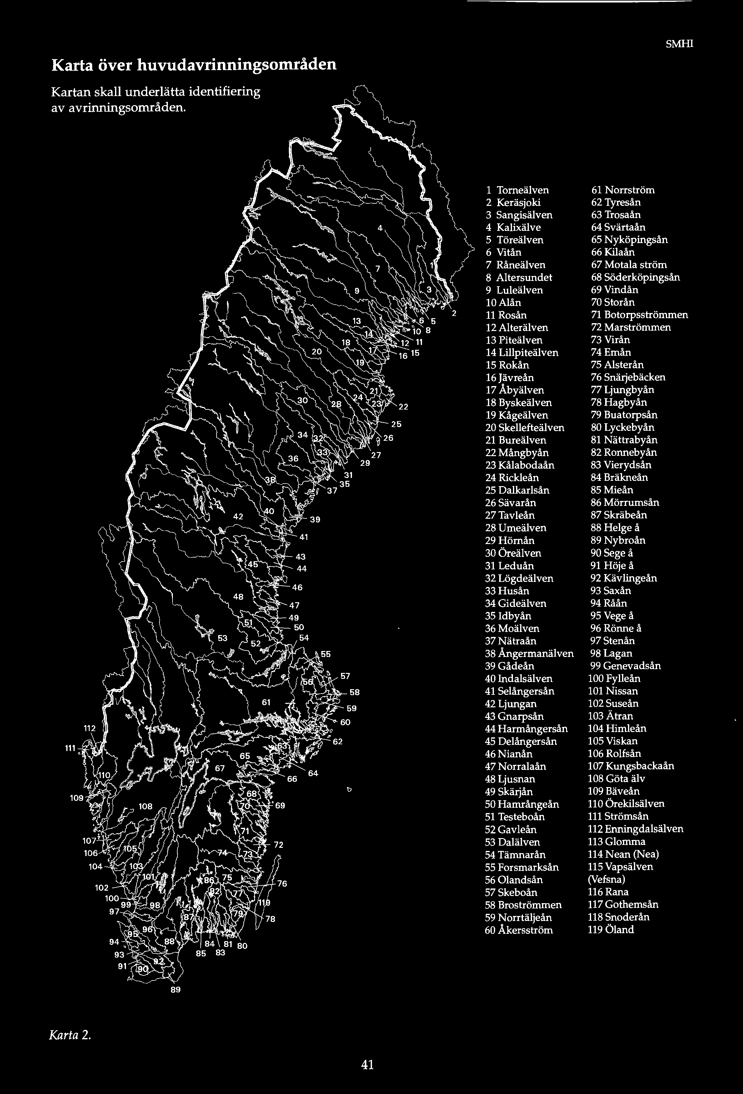 Karta över huvudavrinningsområden Kartan skall underlätta identifiering av avrinningsområden.
