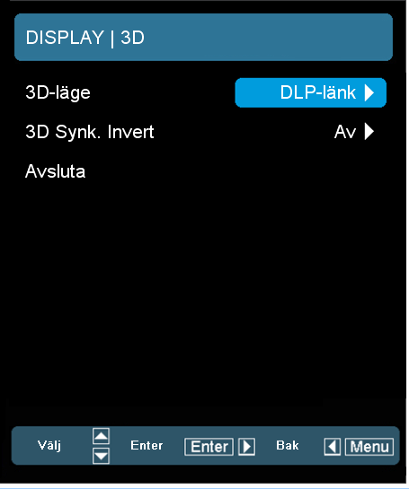 DISPLAY 3D NOTE 3D Synk. Invert är endast tillgänglig när 3D-läge är aktiverat. Kompatibel 3Dkälla, 3D-material och Active Shutter-glasögon aktiv.
