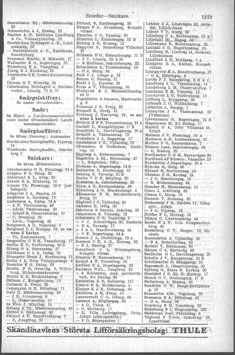 Samuelsson Hj., Måstersamuelsg. aa, Schenström A J, Erstag. 23 Smides A. B. Bröderna Lundberg & Co, Volmaryxkullsg. la Stockholms Hofslageri A. B., Luntmakareg. a2 - Smidesfabrik A.-B.