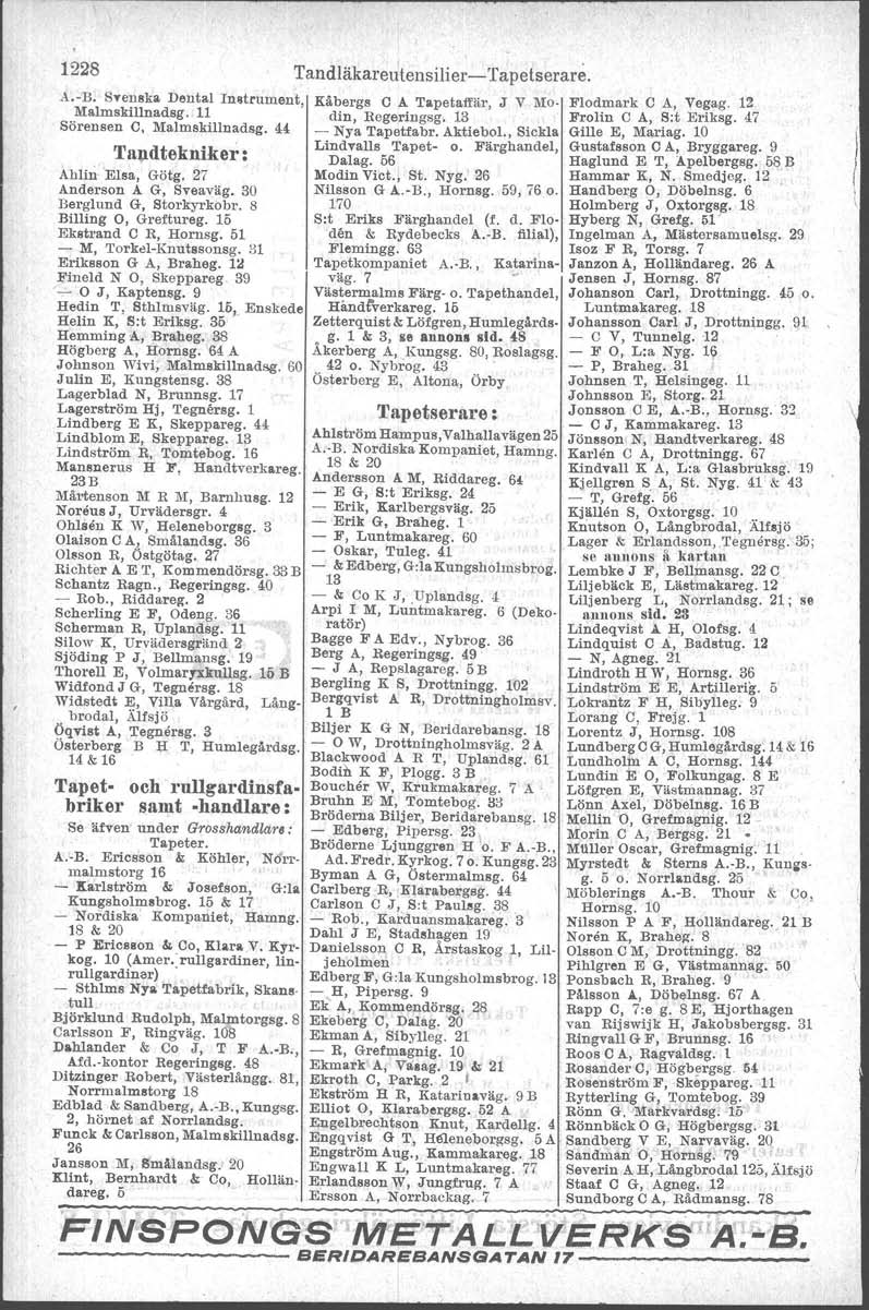 1228 Tandläkareutensilier-'fapelserarti. Av-B. STenska Dental Inatrument. Kåbergs C A T petaffär, J V Mo- Flodmark C A, Vegag. 12 Malmskillnadsg. 11 din, Regeringsg. 13 Frolin C A, S:t Eriksg.