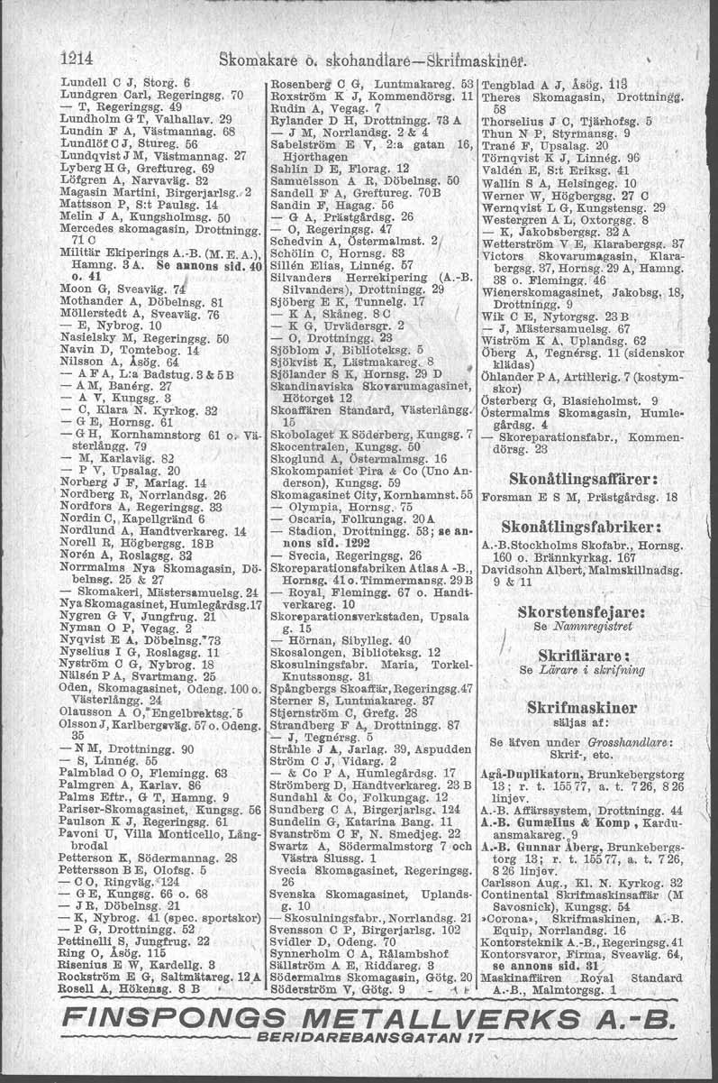 1214 Skomakare ö skohandlare-c-skrifmaskiner. Lundell C J, Storg. Ii Lundgren Carl, Regeringsg. 70 - T, Regeringsg. 49 Lundholm GT, Valhallav. 29 Lundin F A, Västmamlag. 68 Lundlöf C J, Stureg.