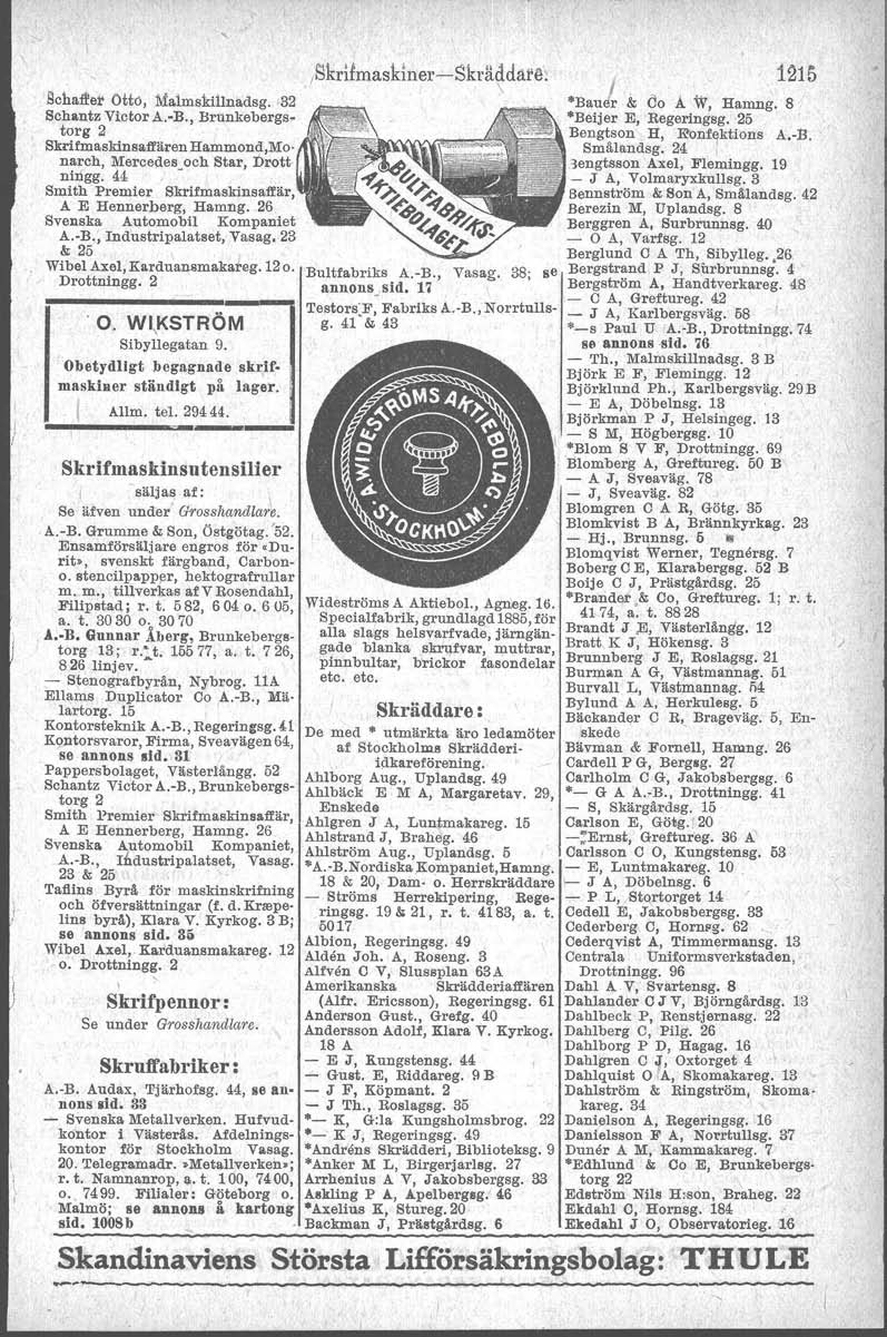 Ilcha:tfe~ Otto, MalmskilInadsg. 32 Schantz Victor A.-B., Brunkebergstorg 2 Skrifmaskinsaffären Hammond,Mo narch, Mercedesoch Star, Drott ningg.