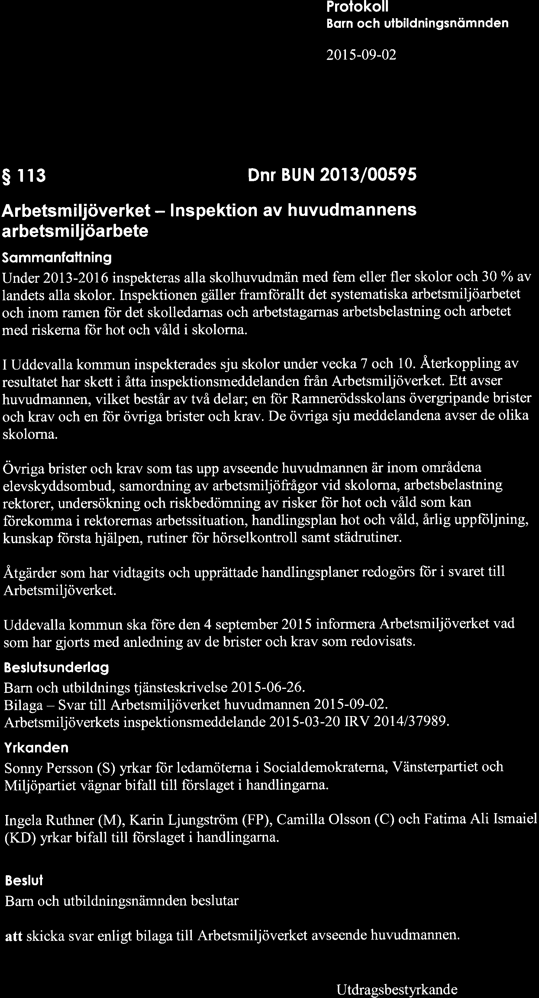 LYA çç g'a fo à$j f M\) Born och ulbildningsnömnden s 113 Dnr BUN 2013/00595 Arbetsmiljöverket - lnspektion av huvudmannens arbetsmiljöarbete Sommonfottning Under 2013-2016 inspekteras alla