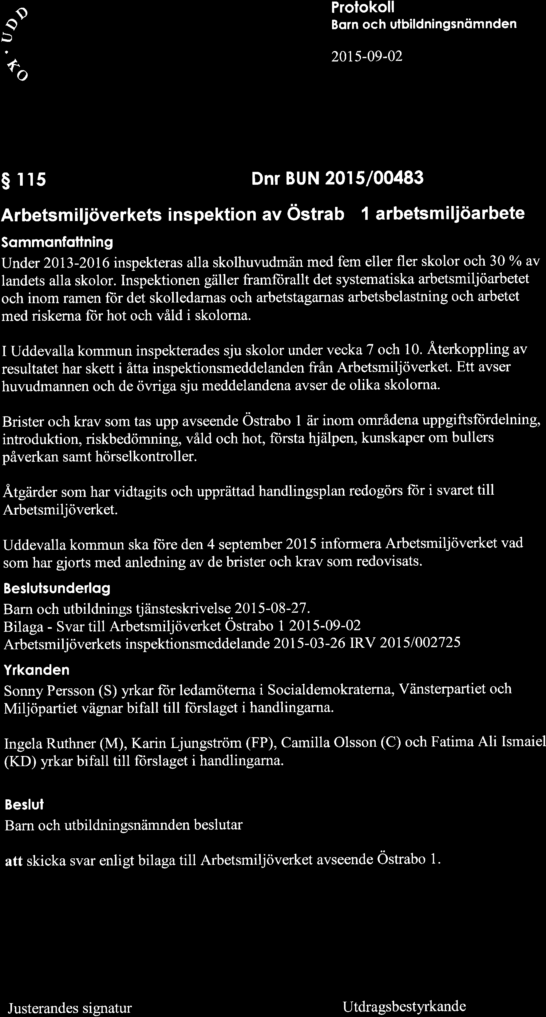 o a' % 20t5-09-02 S t 15 Dnr BUN 2015/00483 Arbetsmiljöverkets inspektion av östrab 1 arbetsmiljöarbete Sommonfottning Under 2013-20t6 inspekteras alla skolhuvudmän med fem eller fler skolor och 30
