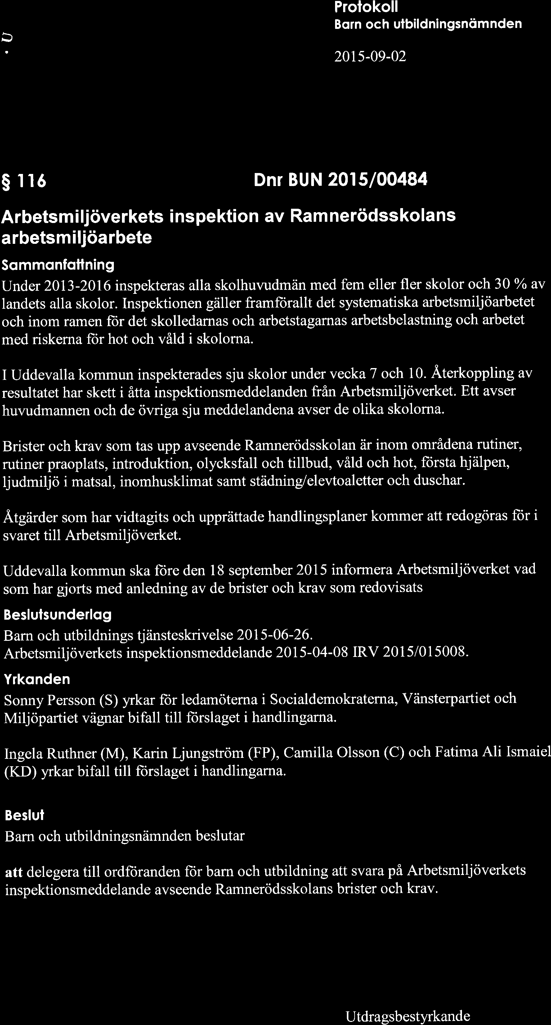 aç % s iló Dnr BUN 2015/00484 Arbetsmiljöverkets inspektion av Ramnerödsskolans arbetsmiljöarbete Sqmmonfotlning Under 2013-2016 inspekteras alla skolhuvudmän med fem eller fler skolor och 30 o/o av