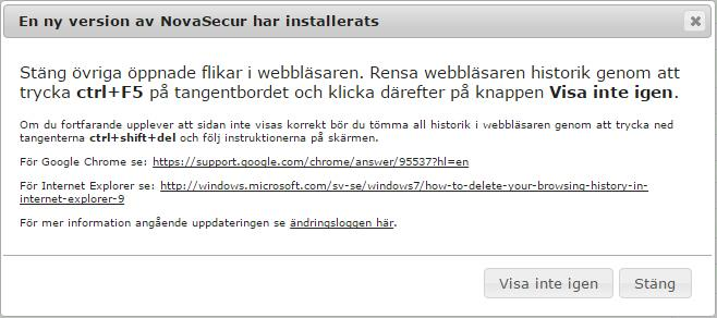 Ny version av NovaSecur NovaSecur uppdateras ofta för att hålla marknadsledande funktionalitet och säkerhet. Uppdateringar kan göras när som helst på dygnet.