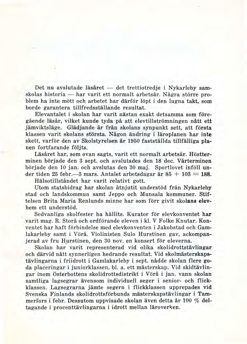 Det nu avslutade läsåret - det trettiotredje i Nykarleby samskolas historia - har varit ett normalt arbetsår.