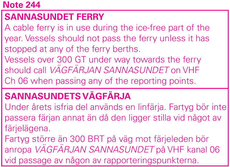 5 Nr 373 Amend Insert Ferry between a)-b) to cable ferry VHF reporting point, N bound VHF reporting point, W bound VHF reporting point, S bound Insert Note 244 a) 62-41,49N 17-59,08E Strinningen on