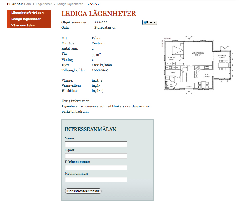 Beskrivning Användningssituation Typ av situation Informationsinnehåll Aktörer Kommunikationsfunktion Avsedda effekter Lägenheter: Lägenhetsförfrågan: Ledigt objekt När besökaren vill få detaljerad