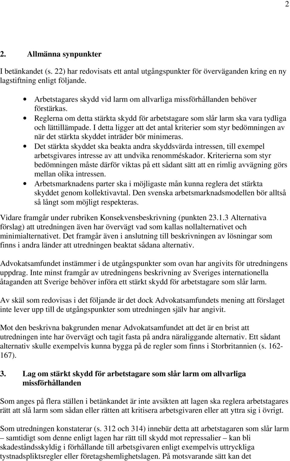 I detta ligger att det antal kriterier som styr bedömningen av när det stärkta skyddet inträder bör minimeras.