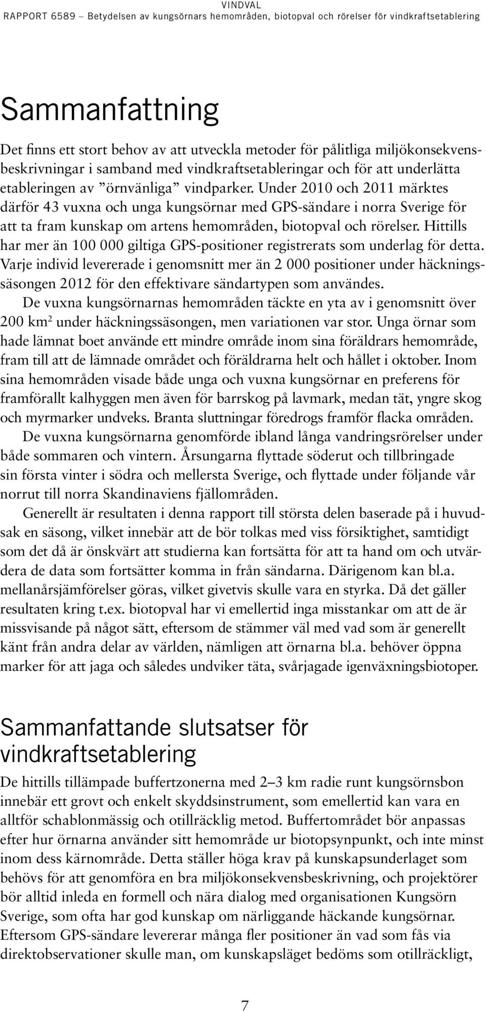 Hittills har mer än 100 000 giltiga GPS-positioner registrerats som underlag för detta.
