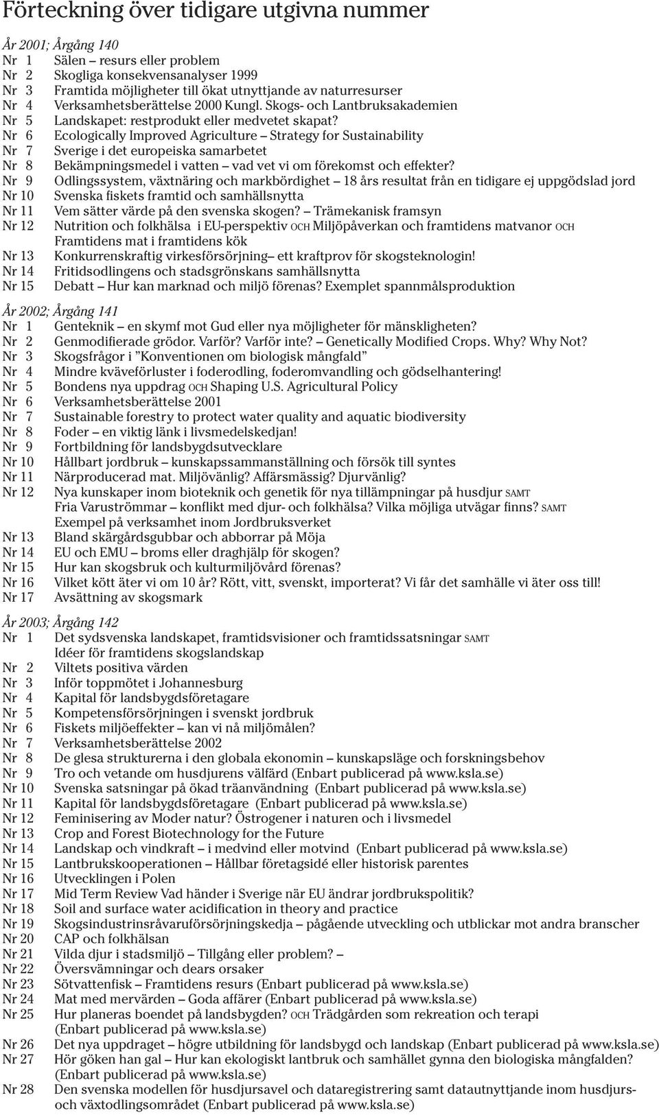 Kungl. Skogs- och Lantbruksakademien Nr 5 Landskapet: restprodukt eller medvetet skapat?