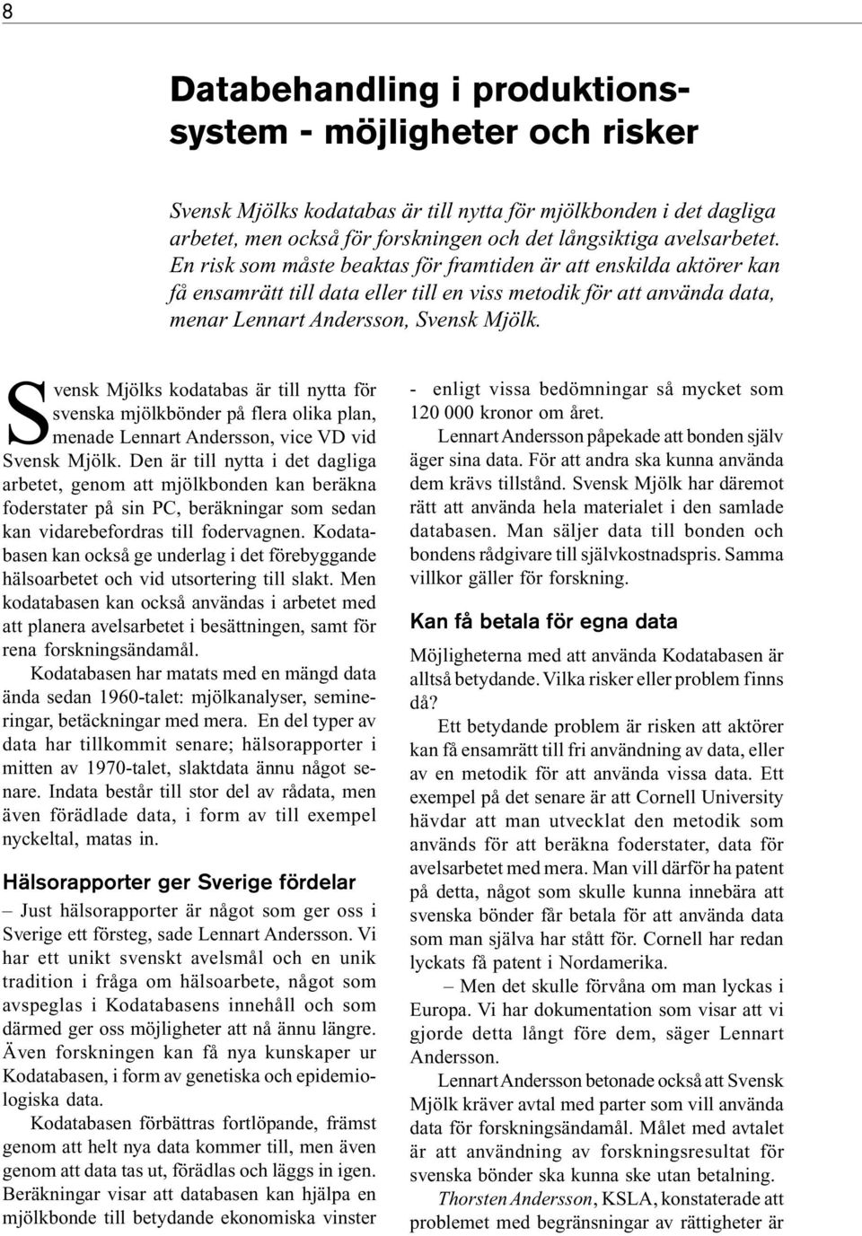 Svensk Mjölks kodatabas är till nytta för svenska mjölkbönder på flera olika plan, menade Lennart Andersson, vice VD vid Svensk Mjölk.