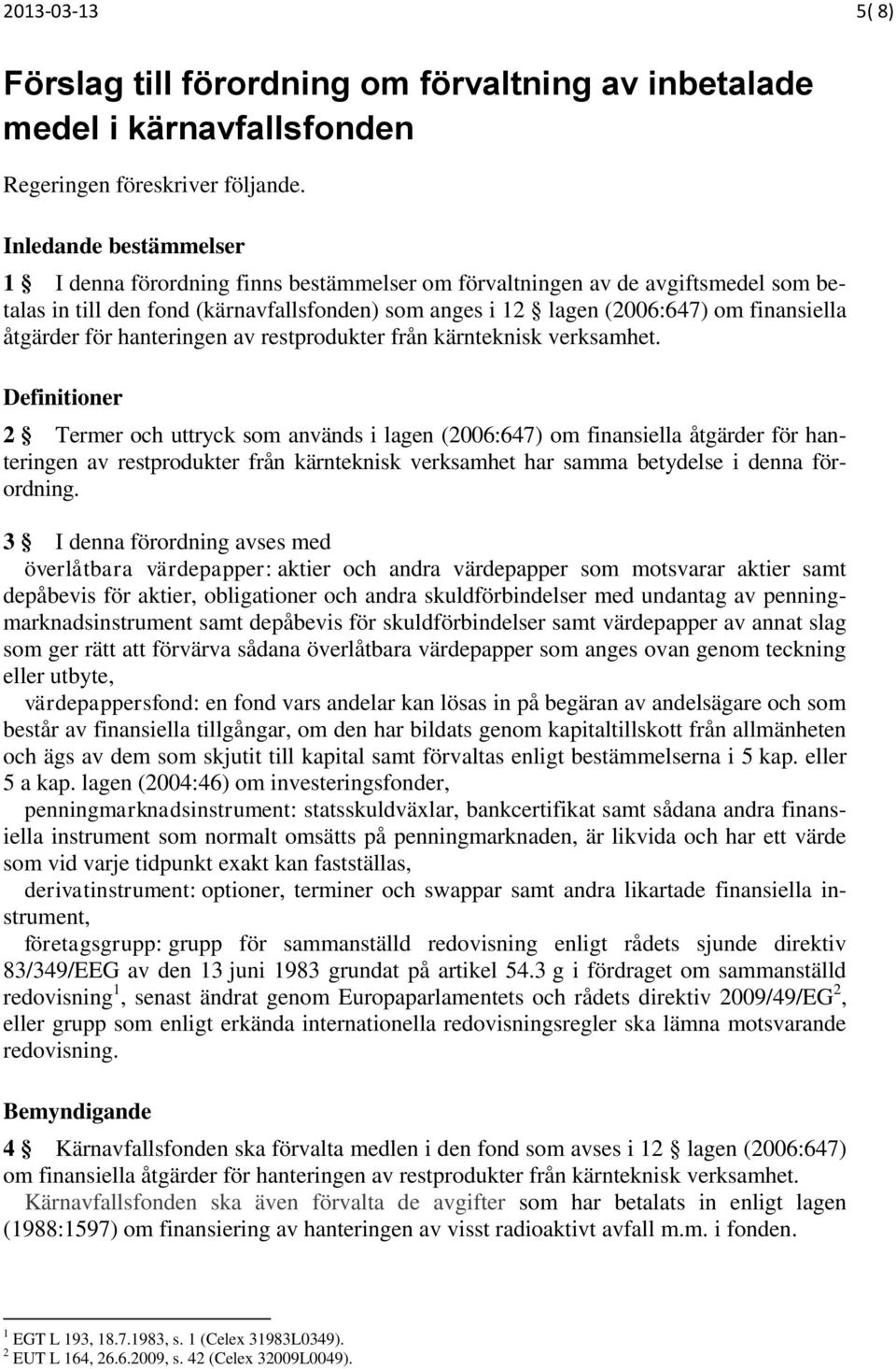 åtgärder för hanteringen av restprodukter från kärnteknisk verksamhet.