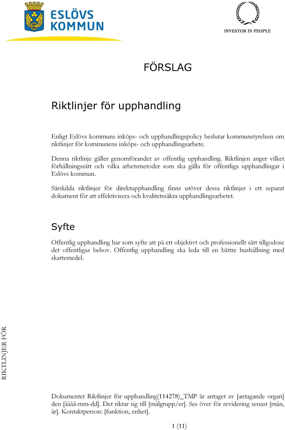 Särskilda riktlinjer för direktupphandling finns utöver dessa riktlinjer i ett separat dokument för att effektivisera och kvalitetssäkra upphandlingsarbetet.