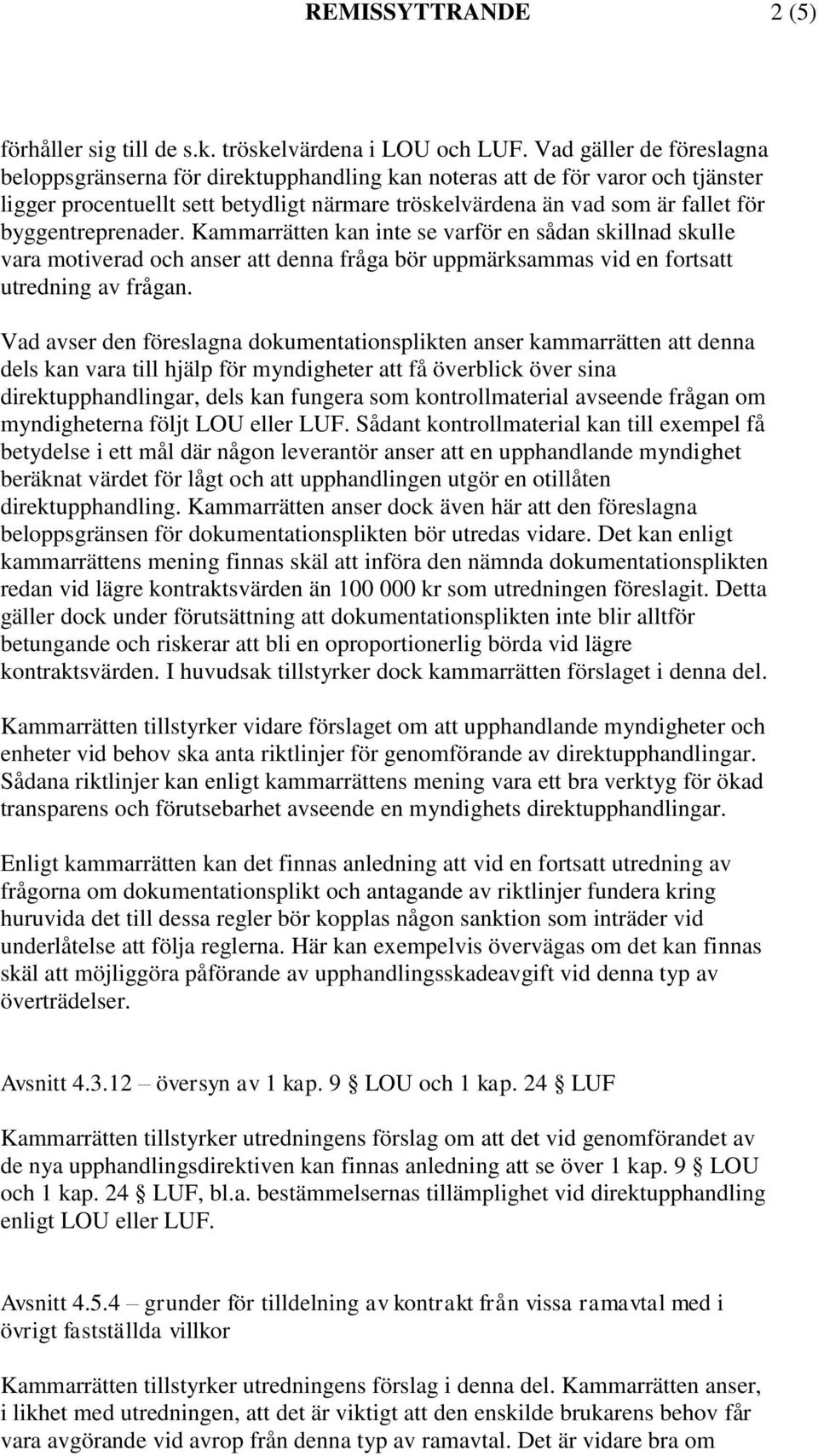 byggentreprenader. Kammarrätten kan inte se varför en sådan skillnad skulle vara motiverad och anser att denna fråga bör uppmärksammas vid en fortsatt utredning av frågan.