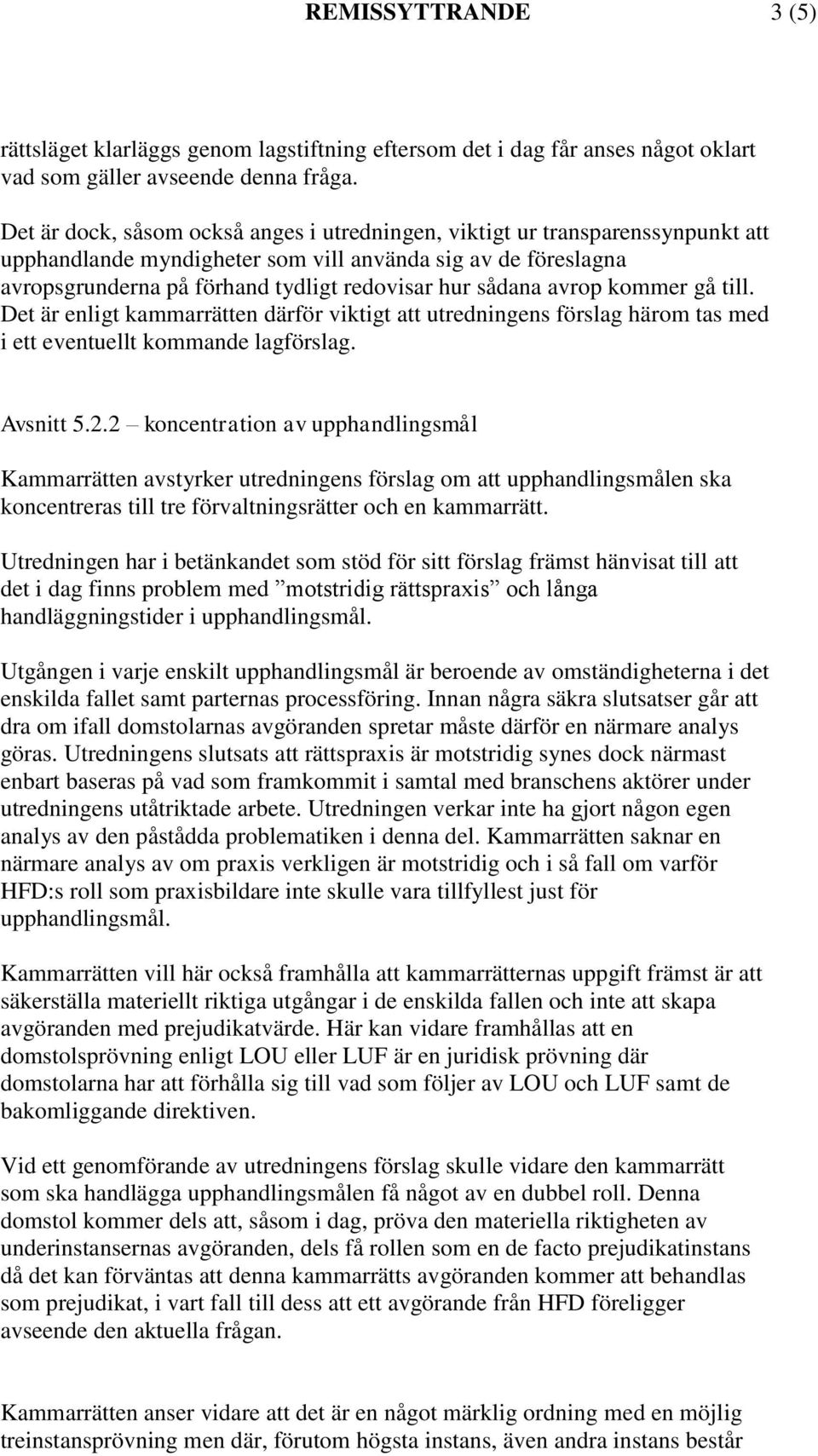 avrop kommer gå till. Det är enligt kammarrätten därför viktigt att utredningens förslag härom tas med i ett eventuellt kommande lagförslag. Avsnitt 5.2.