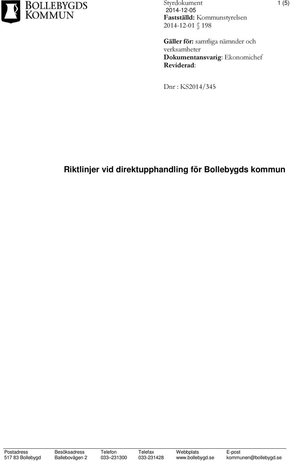 vid direktupphandling för Bollebygds kommun Postadress Besöksadress Telefon Telefax Webbplats