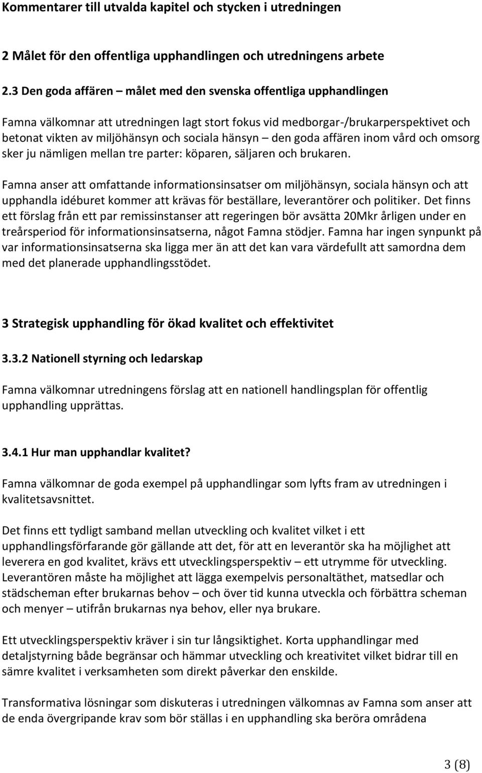 hänsyn den goda affären inom vård och omsorg sker ju nämligen mellan tre parter: köparen, säljaren och brukaren.