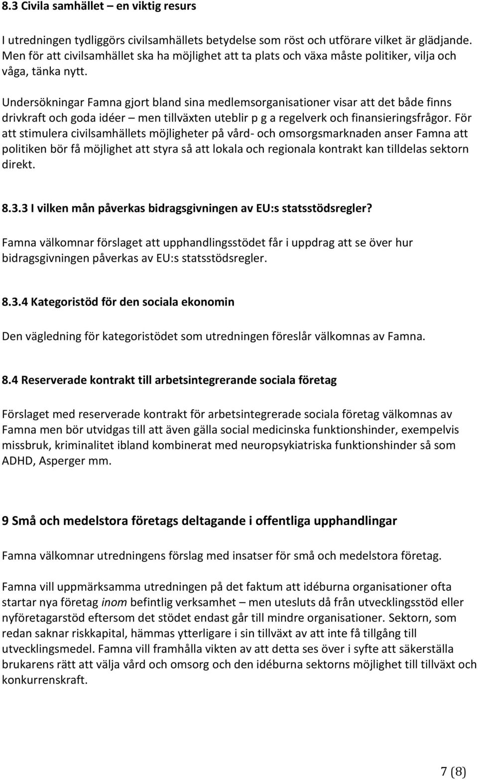 Undersökningar Famna gjort bland sina medlemsorganisationer visar att det både finns drivkraft och goda idéer men tillväxten uteblir p g a regelverk och finansieringsfrågor.