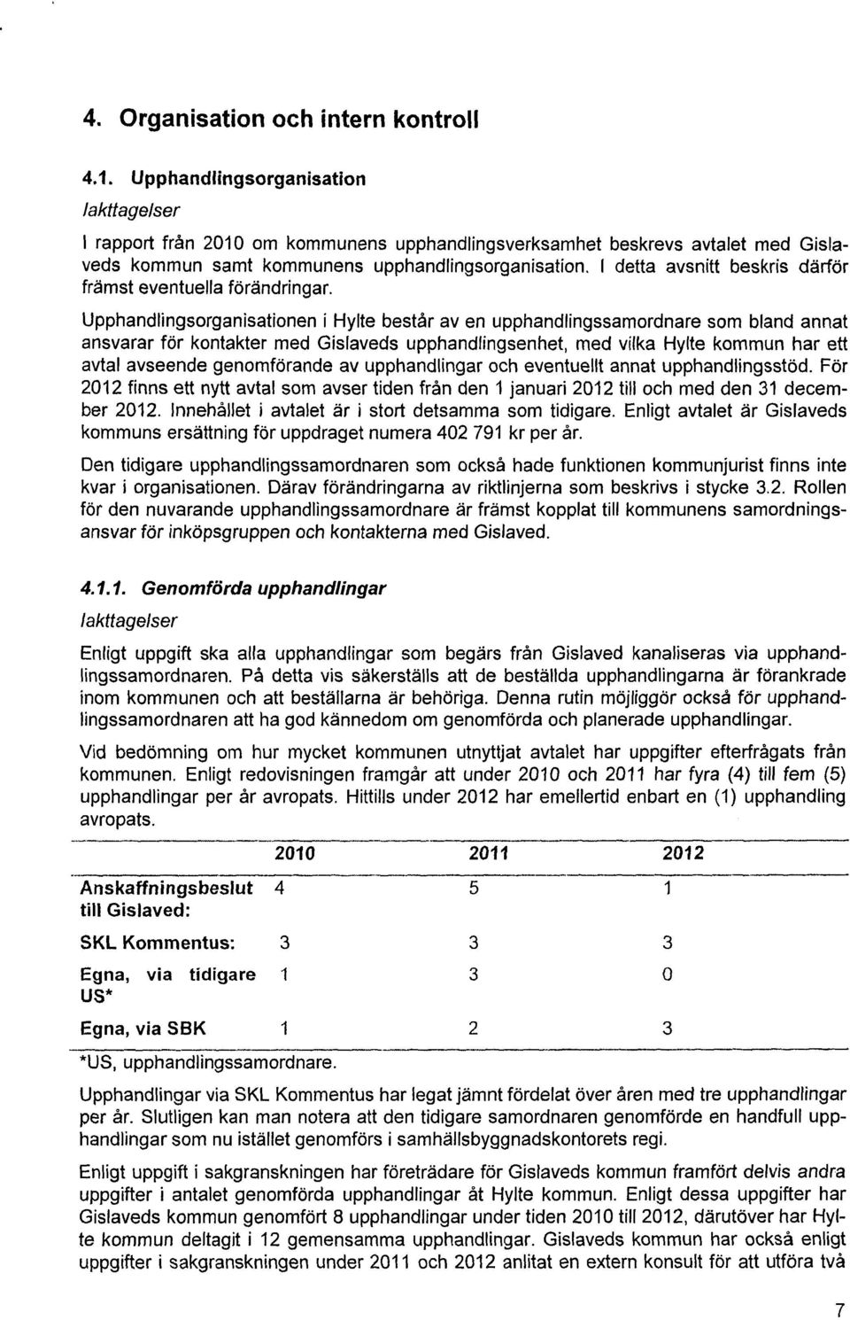 1 detta avsnitt beskris därför främst eventuella förändringar.