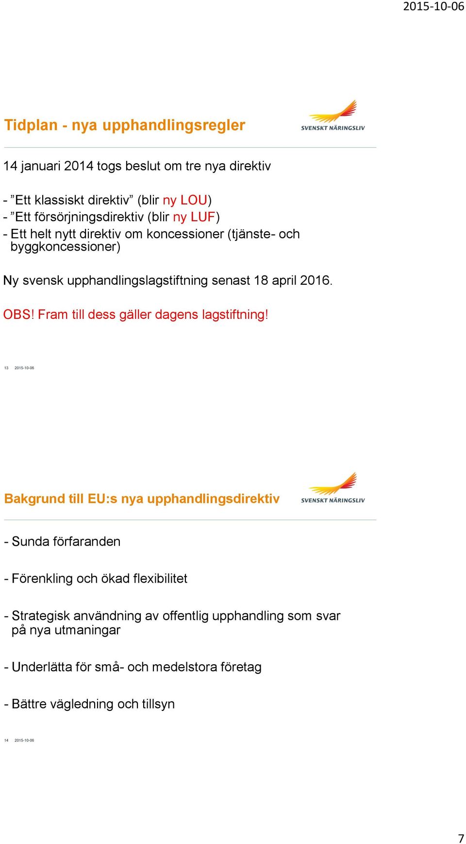 Fram till dess gäller dagens lagstiftning!